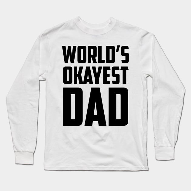 World's Okayest Dad Bold Black Long Sleeve T-Shirt by sezinun